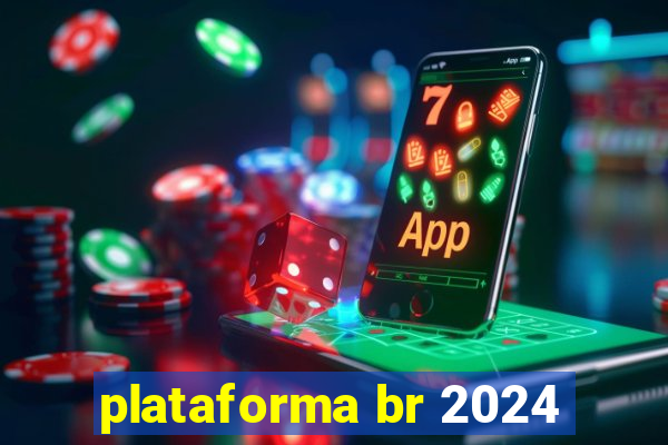 plataforma br 2024